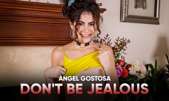 Sex Like Real - Angel Gostosa - Dont Be Jealous